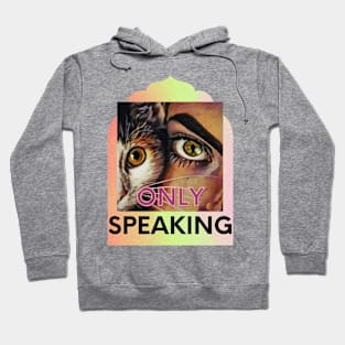 Only Speaking (with my cat) Hoodie